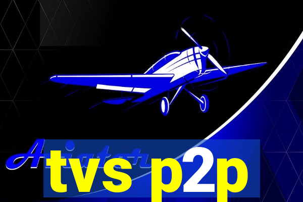 tvs p2p